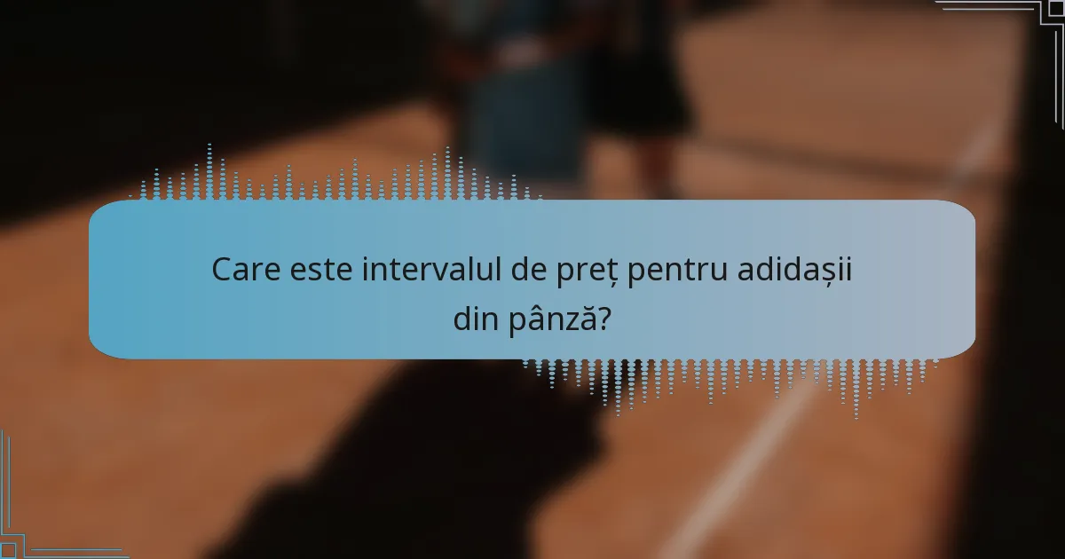 Care este intervalul de preț pentru adidașii din pânză?
