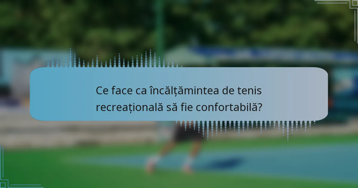 Ce face ca încălțămintea de tenis recreațională să fie confortabilă?