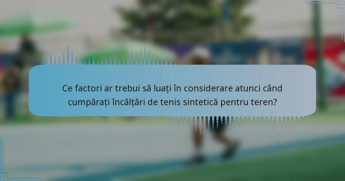 Ce factori ar trebui să luați în considerare atunci când cumpărați încălțări de tenis sintetică pentru teren?