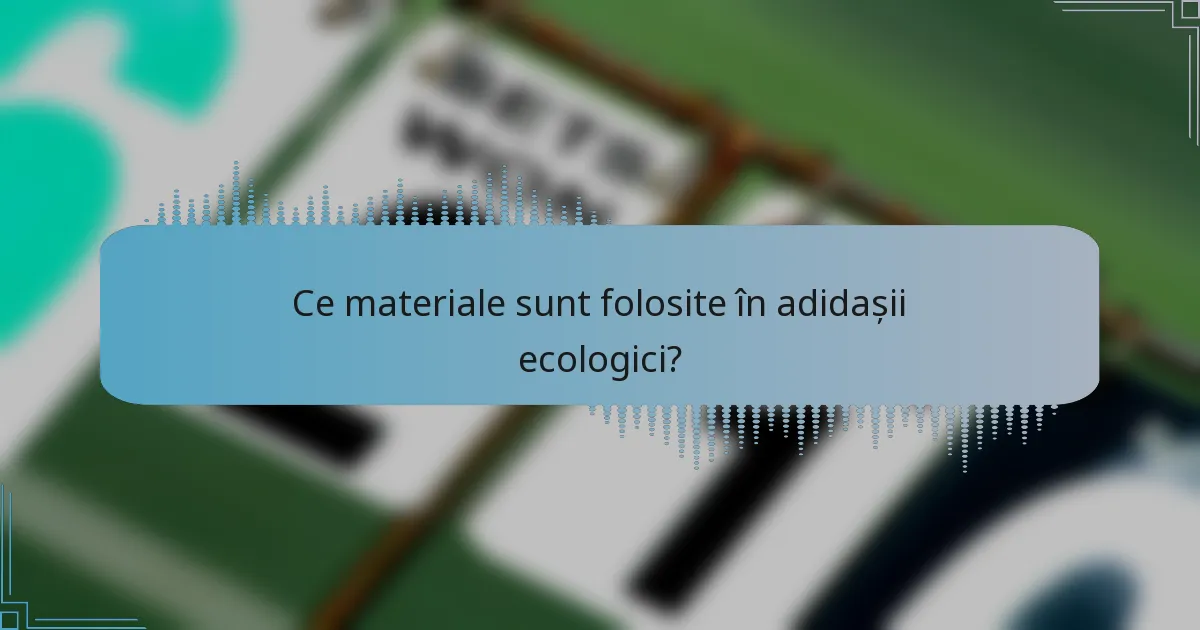 Ce materiale sunt folosite în adidașii ecologici?