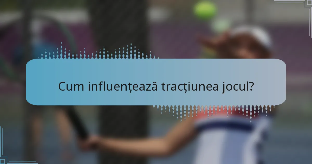 Cum influențează tracțiunea jocul?