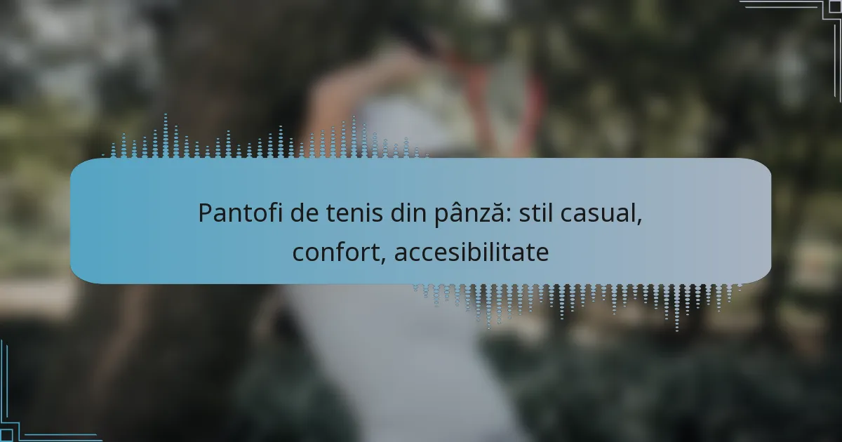 Pantofi de tenis din pânză: stil casual, confort, accesibilitate