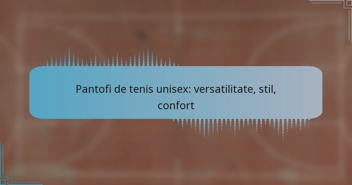 Pantofi de tenis unisex: versatilitate, stil, confort